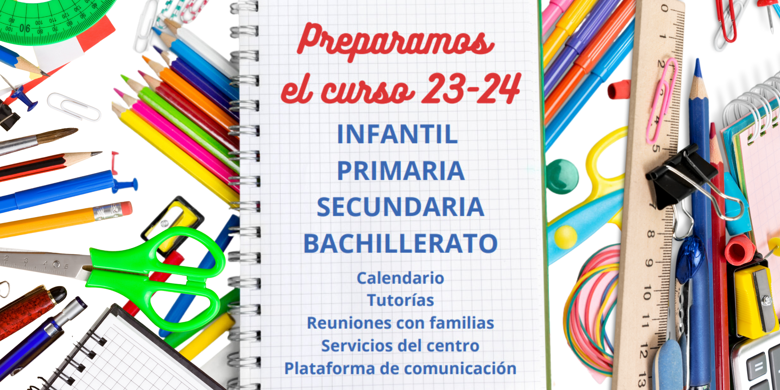 Preparamos el curso 23-24 INFANTIL PRIMARIA SECUNDARIA BACHILLERATO Calendario Tutorías Reuniones con familias Servicios del centro Plataforma de comunicación
