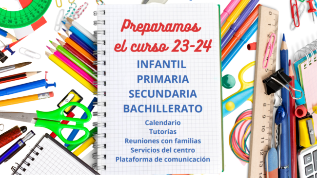 Preparamos el curso 23-24 INFANTIL PRIMARIA SECUNDARIA BACHILLERATO Calendario Tutorías Reuniones con familias Servicios del centro Plataforma de comunicación